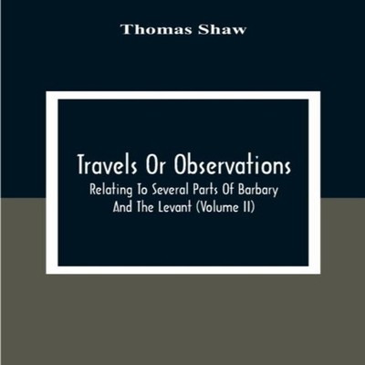 Travels Or Observations Relating To Several Parts Of Barbary And