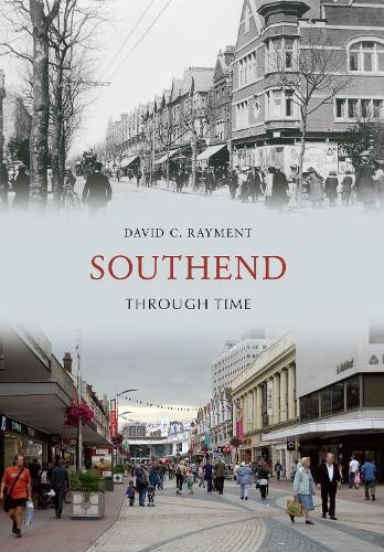 Southend Through Time by David C. Rayment - 9781445606033
