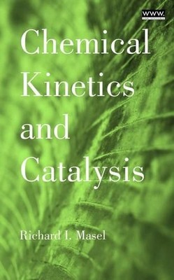 Chemical Kinetics and Catalysis by Richard I. Masel - 9780471241973