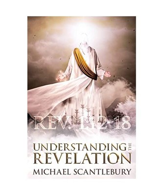Understanding the Revelation: An In-Depth Study, Michael Scantlebury