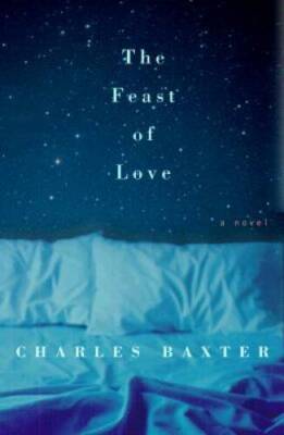 The Feast of Love - Hardcover By Charles Baxter - GOOD