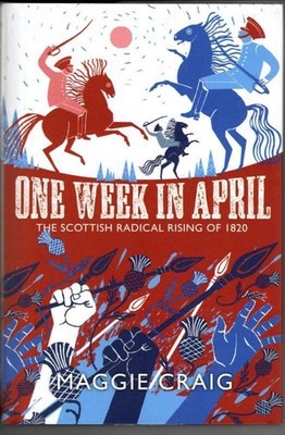 One Week in April: The Scottish Radical Rising of 1820 : Maggie Craig