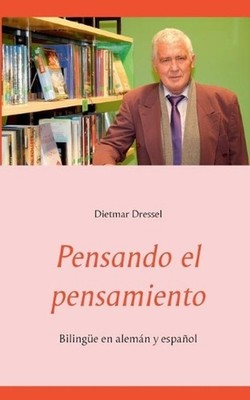 Pensando el pensamiento: Biling?e en alem?n y espa?ol by Dietmar Dressel (Spanis