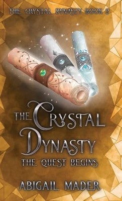 The Crystal Dynasty The Quest Begins By Abigail Mader - New Copy - 9781763574045
