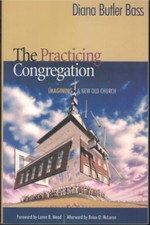 The Practicing Congregation - Imagining a New Old Church ; by Diana Butler Bass