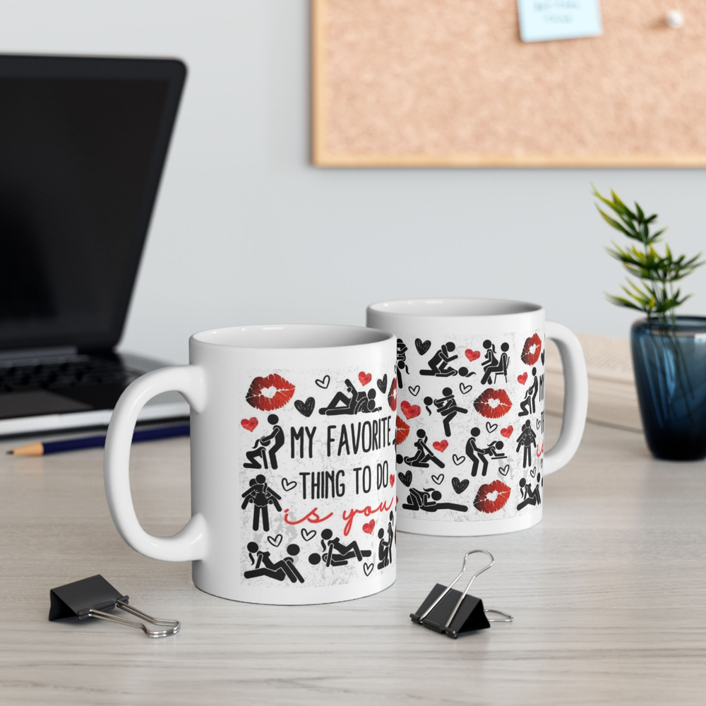 My Favorite Thing To Do Is You Mug 11oz Funny Dirty Valentine Adult Humor