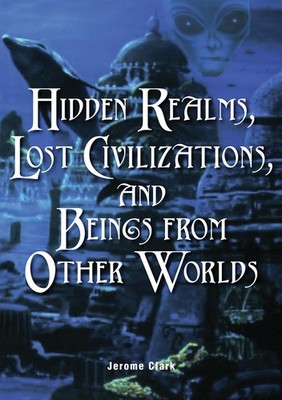 Hidden Realms, Lost Civilizations, and Beings from Other Worlds (The Real Un...