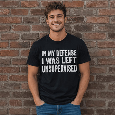 My Defense I Was Left Unsupervised Funny Graphic T-Shirt Humor Tee