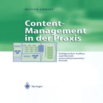 Content-Management in der Praxis Erfolgreicher Aufbau und Betrieb