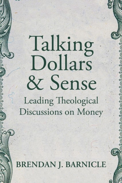 Talking Dollars and Sense: Leading Theological  by Brendan J. Barnicle PAPERBACK