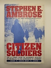 Citizen Soldiers: The U. S. Army from the Normandy Beaches to the Bulge 