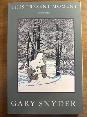 This Present Moment New Poems by Gary Snyder Paperback