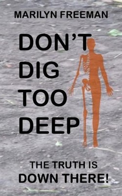 Don't Dig Too Deep: The Truth is Down There by Marilyn Freeman Paperback Book