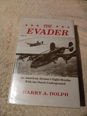 Evader : An Airman's 8 Months with the Dutch Underground by Harry A. Dolph...