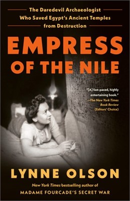 Empress of the Nile: The Daredevil Archaeologist Who Saved Egypt's Ancient Templ