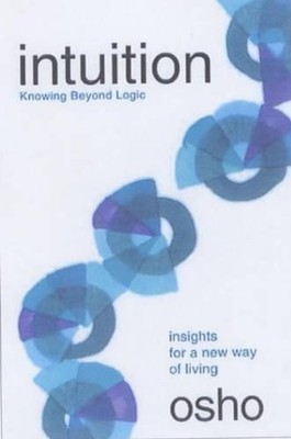 Intuition: Knowing Beyond Logic by Osho (English) Paperback Book