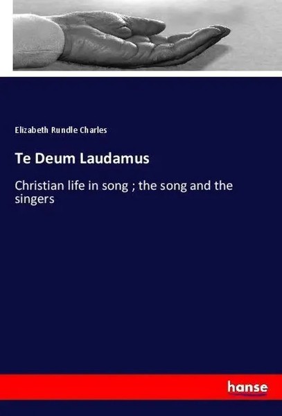 Elizabeth Rundle Charles | Te Deum Laudamus | Taschenbuch | Englisch (2018)-image