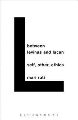 Between Levinas and Lacan: Self, Other, Ethics (Paperback or Softback)