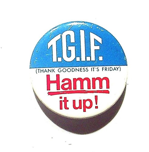 VINTAGE TGIF HAMM IT UP PINBACK BUTTON WERBUNG BIER PROMO BRAUERIANA