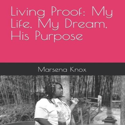 Living Proof My Life My Dream His Purpose Marsena Knox Paperback