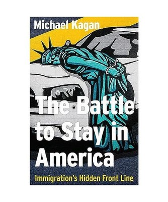 The the Battle to Stay in America: Immigration's Hidden Front Line, Michael Kaga