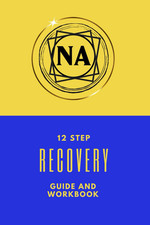 NA 12 Step Recovery Guide And Workbook: Narco...