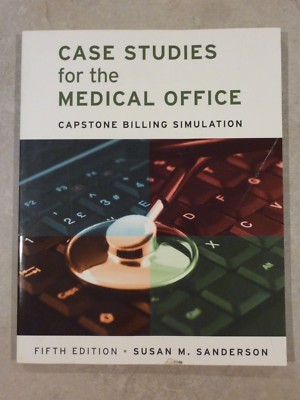 Case Studies for the Medical Office: Capstone Billing Simulation Susan Sanderson
