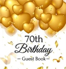 70th Birthday Guest Book: Gold Balloons Hearts Confetti Ribbons Theme, Best Wish