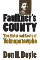 Faulkner's County The Historical Roots of Yoknapatawpha Don H. Doyle Taschenbuch