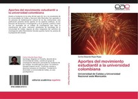 Aportes Del Movimiento Estudiantil A La Universidad Colombiana Carlos Eduardo Ro