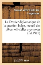 Le Dossier diplomatique de la question belge, recueil des pices officielles avec