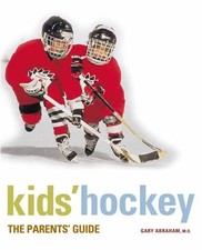 KIDS' HOCKEY: THE PARENTS GUIDE By Abraham Gary Md & Michael Smith **BRAND NEW**