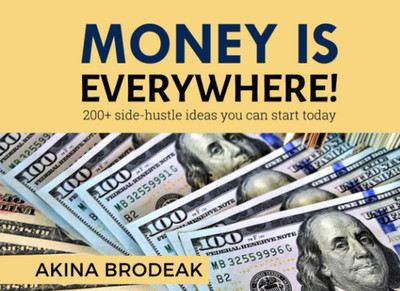 Money Is Everywhere: 200+ Side Hustles You Can Start Today