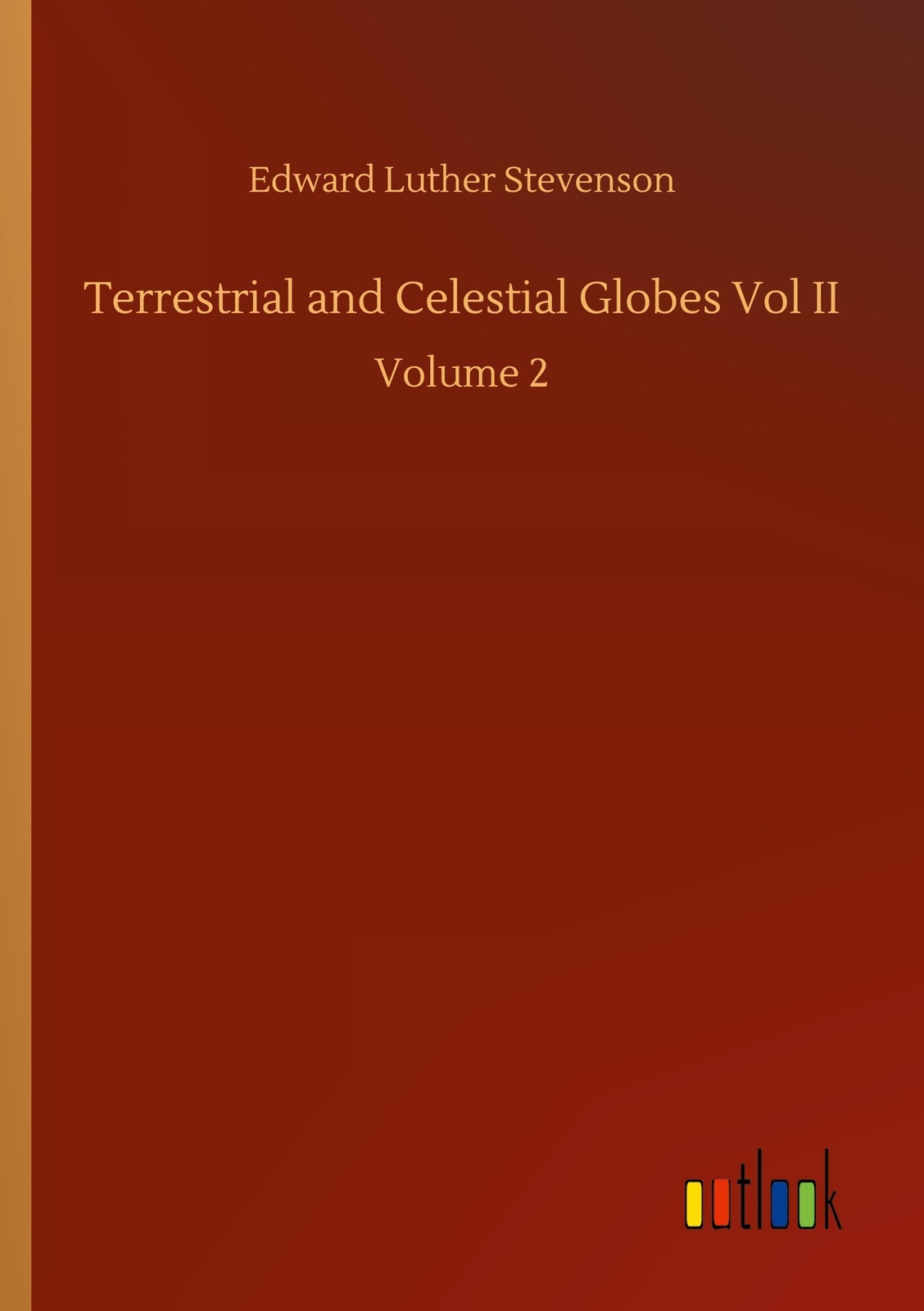 Thumbnail - Terrestrial And Celestial Globes Vol Ii | Edward Luther Stevenson |