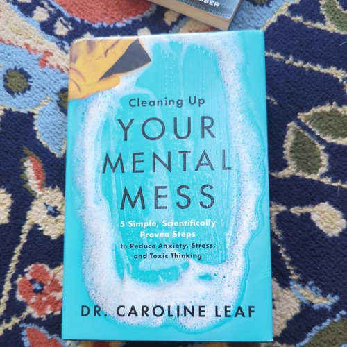 Cleaning up Your Mental Mess : 5 Simple, Scientifically Proven Steps to reduce