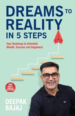 Dreams To Reality In 5 Steps: Your Roadmap To Unlimited Weal...