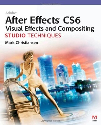 Adobe After Effects CS6 Visual Effects and Compositing Studio Te