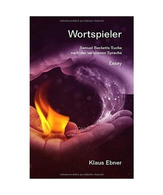 Wortspieler: Samuel Becketts Suche nach der verlorenen Sprache: Samuel Becketts 