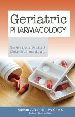 Geriatric Pharmacology - The Principles of Practice & Clinical Recommendations