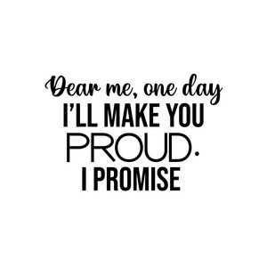 Vinyl Wall Art Decal Dear Me One Day I Ll Make You Proud I Promise 16 5 Ebay