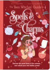 The Teen Witches' Guide to Spells & Charms: Discover the Secret Forces of the Un