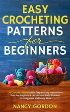 Easy Crocheting Patterns For Beginners: 30 Crochet Patterns With