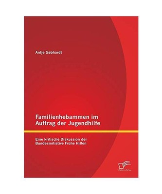 Familienhebammen im Auftrag der Jugendhilfe: Eine kritische Diskussion der Bunde