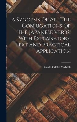 A Synopsis Of All The Conjugations Of The Japanese Verbs, With Explanatory