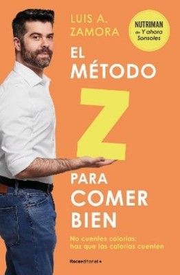 Luis A. Zamora El método Z para comer bien: No cuentes calorías: haz (Paperback)