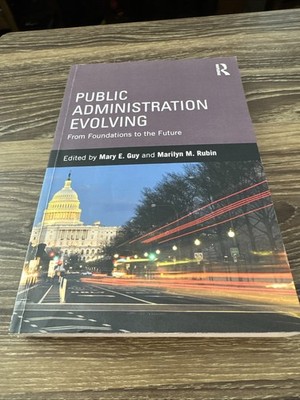 Public Administration Evolving: From Foundations to the Future Mary Guy Book