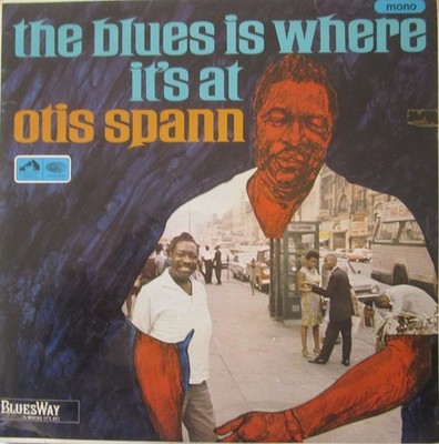 Otis Spann   -  The Blues is Where it's at .  HMV Bluesway  albumVG+