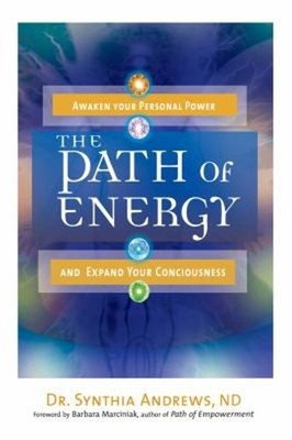 The Path of Energy : Awaken Your Personal Power and Expand Your C