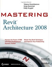 Mastering Revit Architecture 2008-Eddy Krygiel,Greg Demchak,Tatj