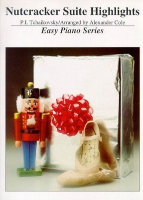 NUTCRACKER SUITE HIGHLIGHTS / EASY PIANO EDITION By Alexander Cole